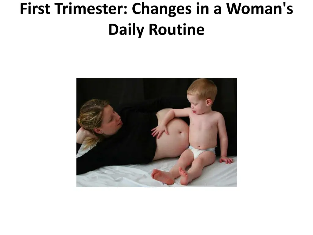 first trimester changes in a woman s daily routine