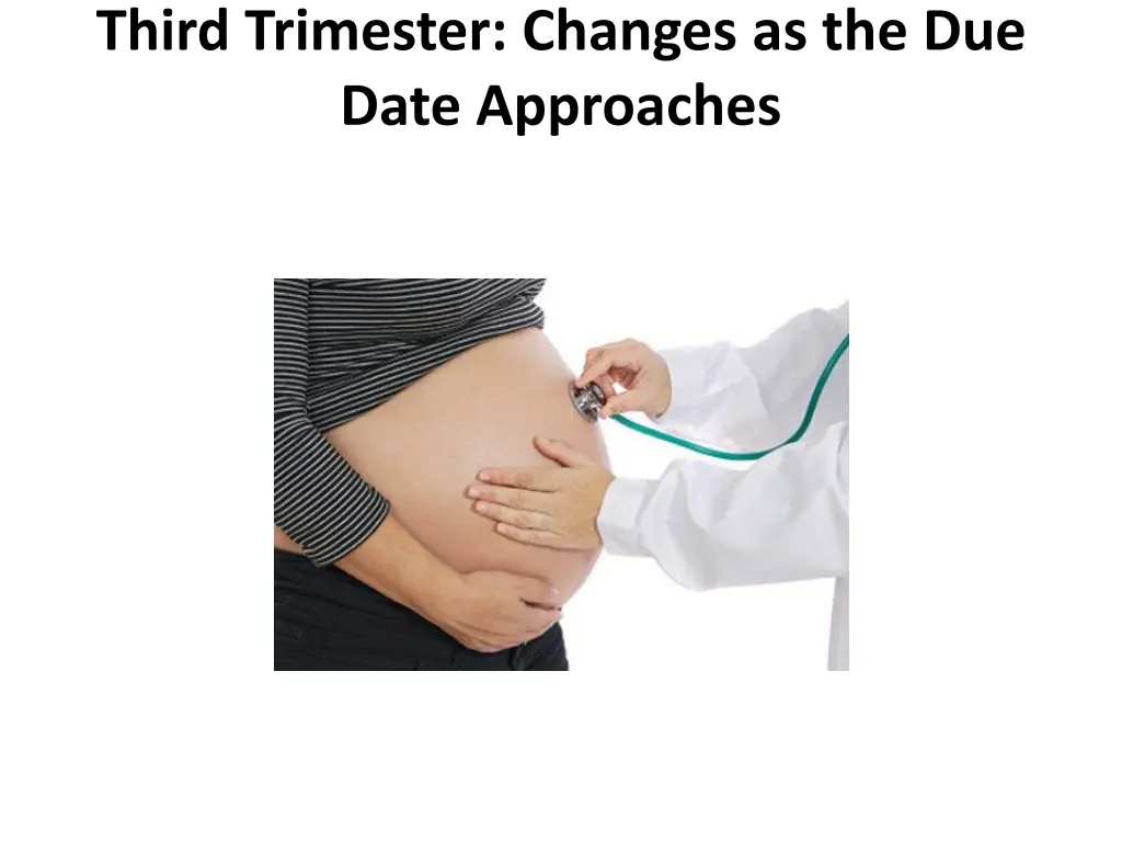 third trimester changes as the due date approaches