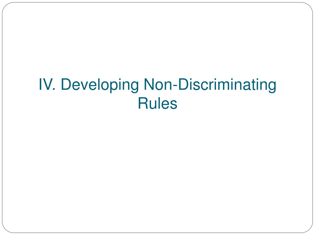 iv developing non discriminating rules