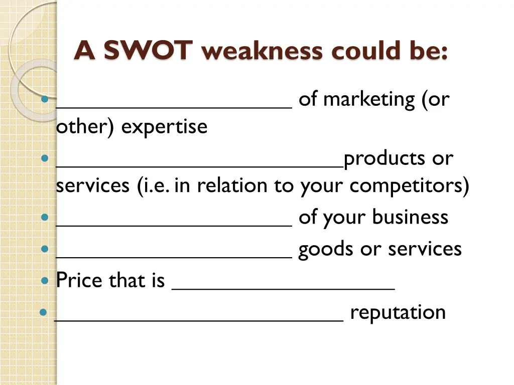 a swot weakness could be