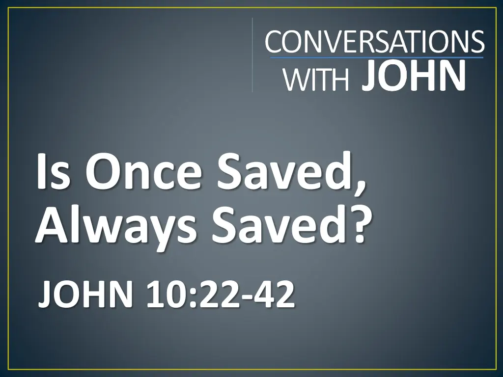 is once saved always saved john 10 22 42