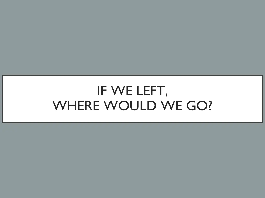 if we left