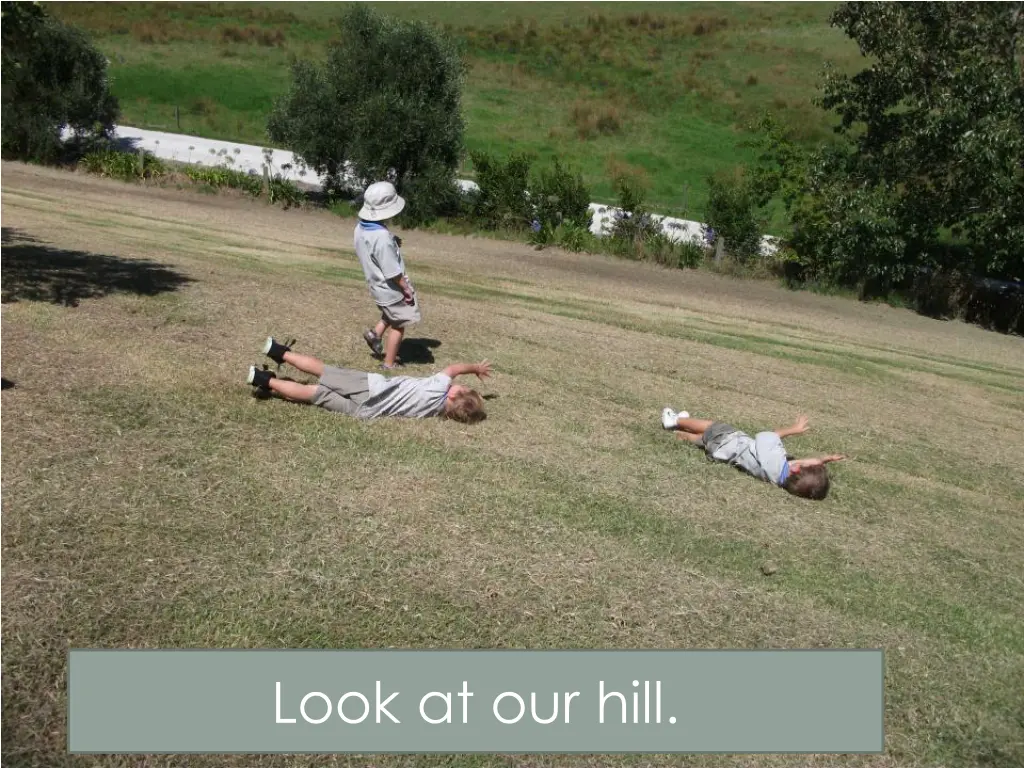 look at our hill