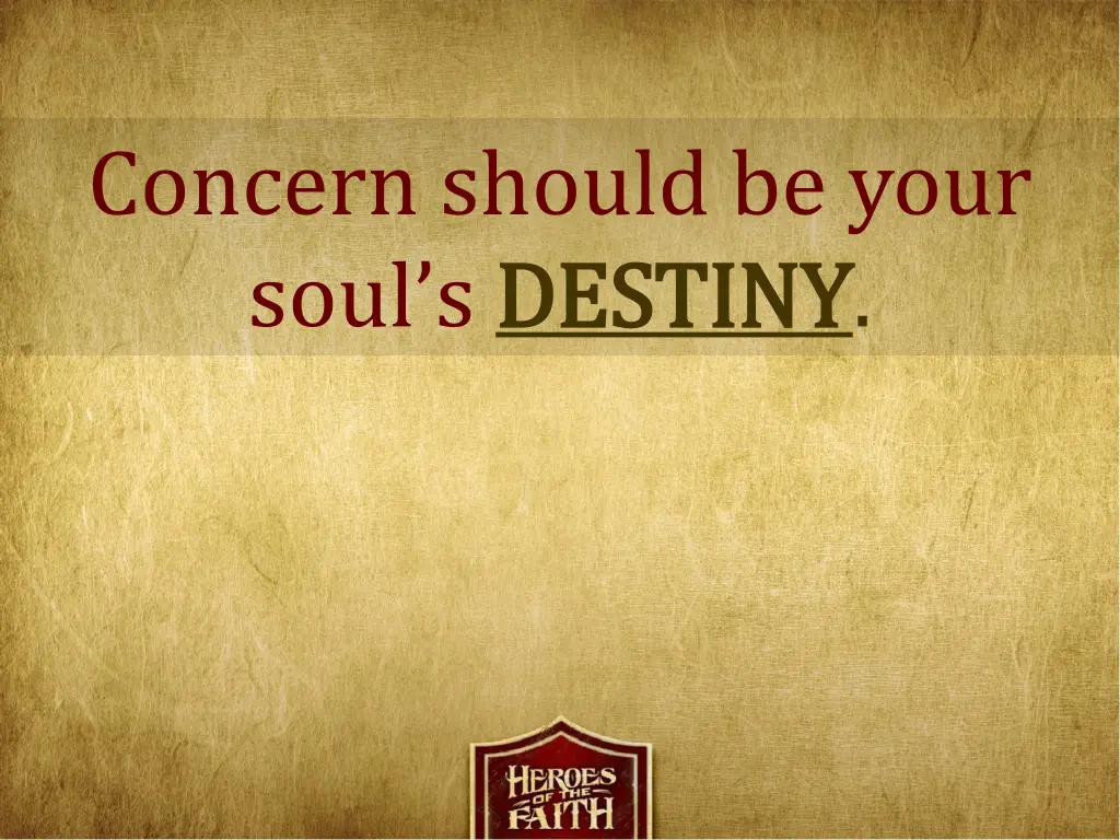 concern should be your soul s destiny destiny