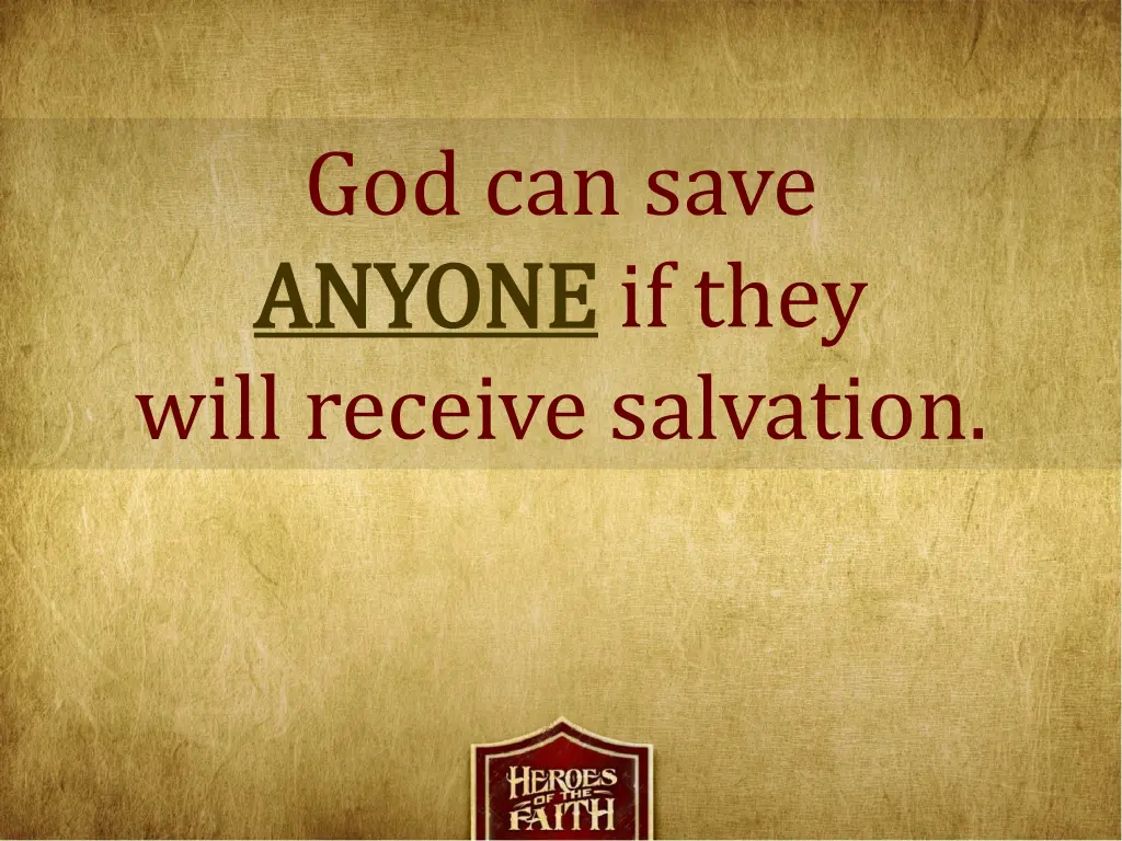 god can save anyone anyone if they will receive