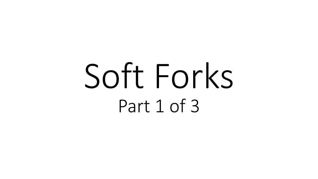 soft forks part 1 of 3