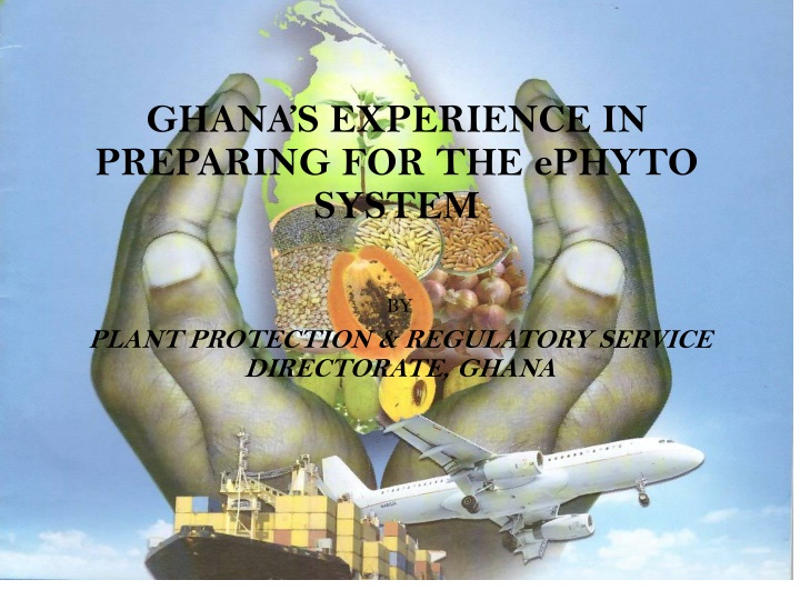 ghana s experience in preparing for the ephyto