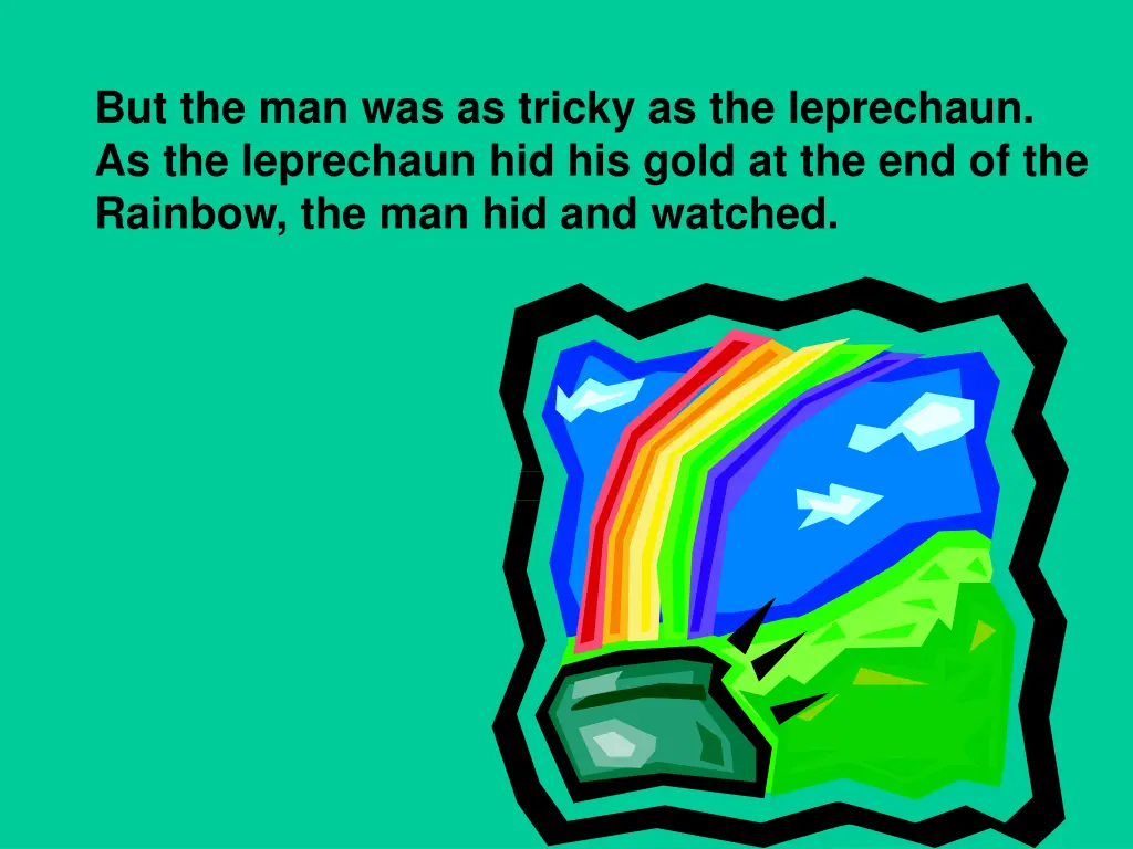 but the man was as tricky as the leprechaun