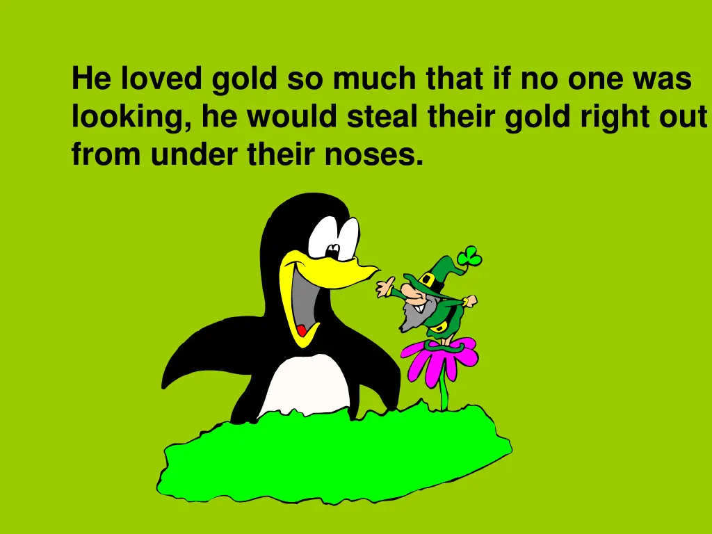 he loved gold so much that if no one was looking