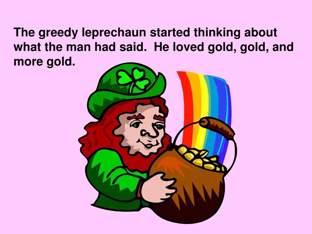 the greedy leprechaun started thinking about what