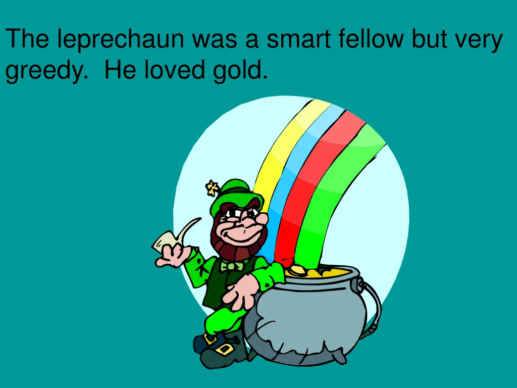 the leprechaun was a smart fellow but very greedy