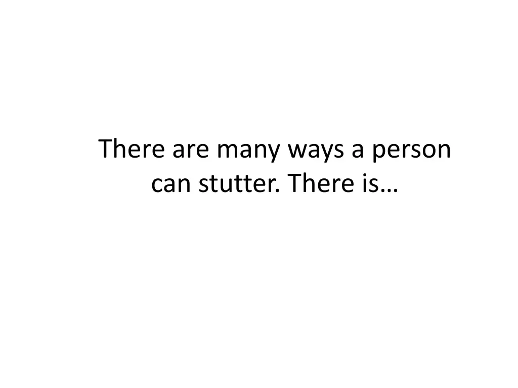 there are many ways a person can stutter there is