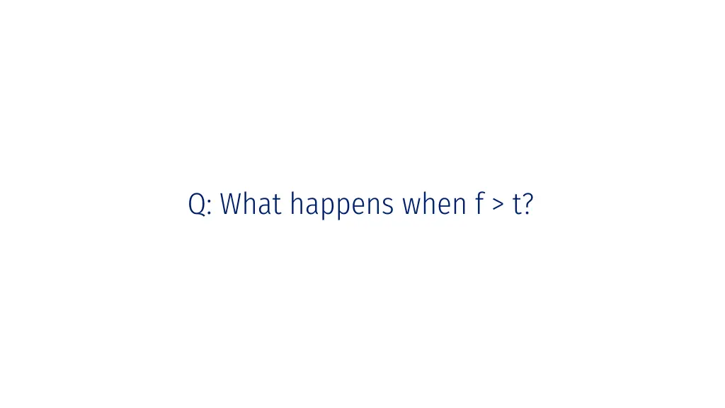 q what happens when f t