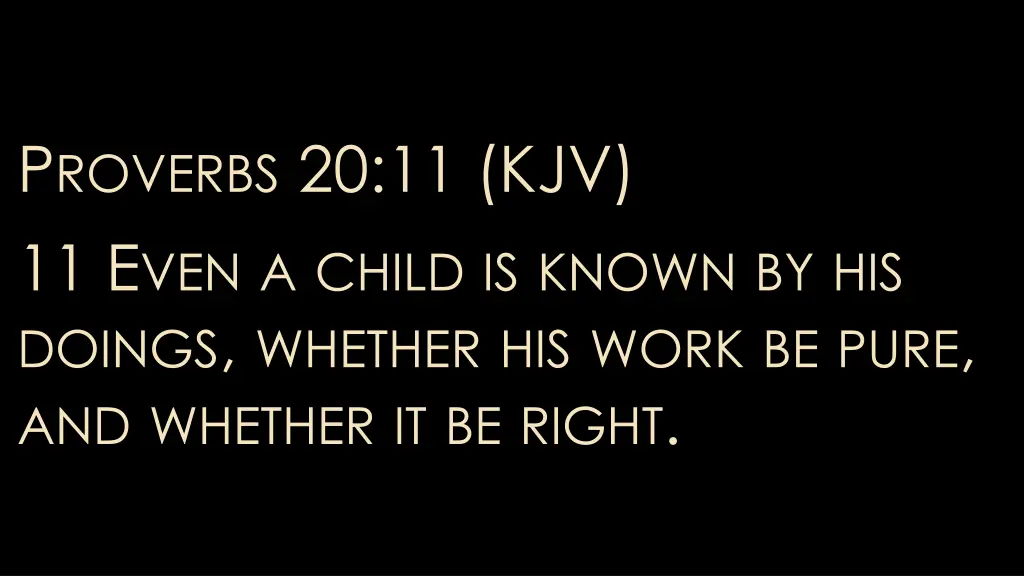 p roverbs 20 11 kjv 11 e ven a child is known