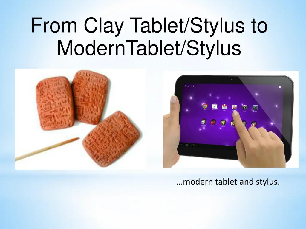 from clay tablet stylus to moderntablet stylus