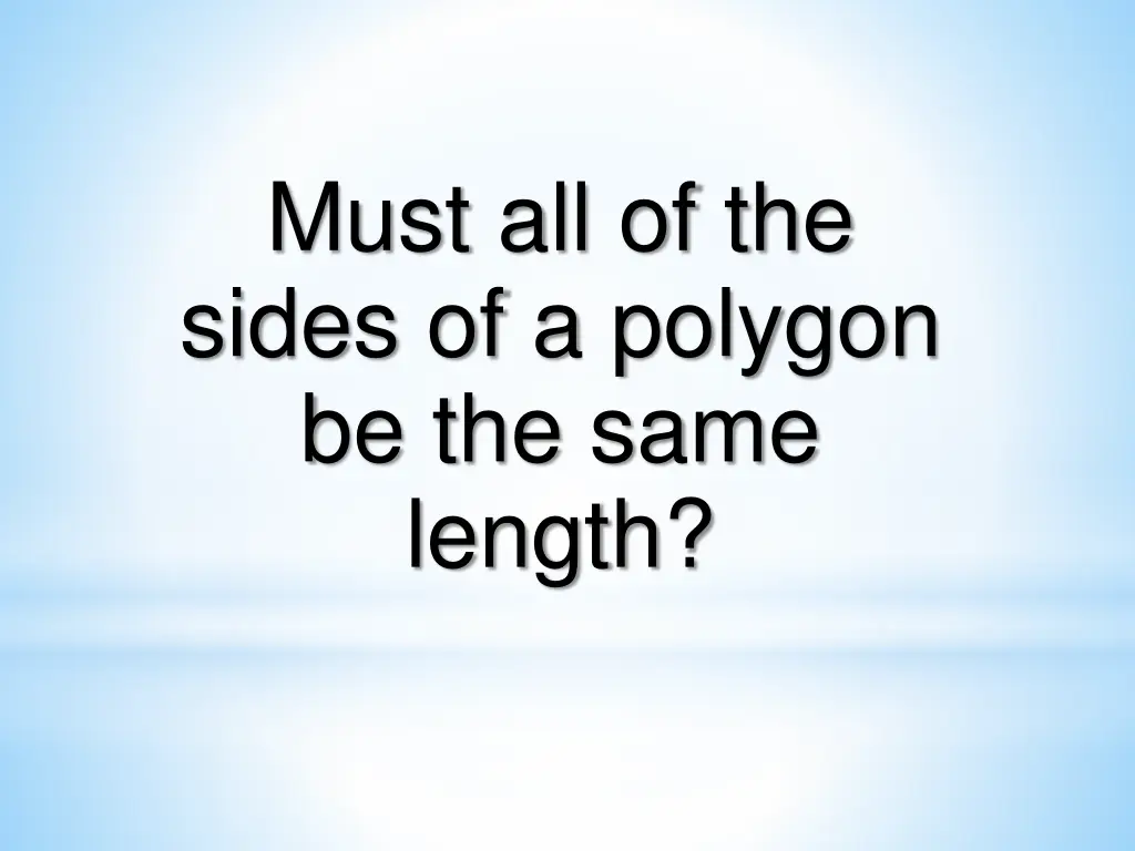 must all of the sides of a polygon be the same