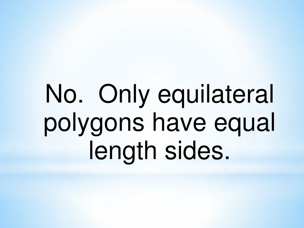 no only equilateral polygons have equal length