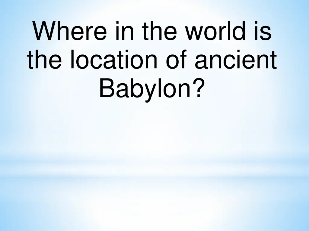 where in the world is the location of ancient