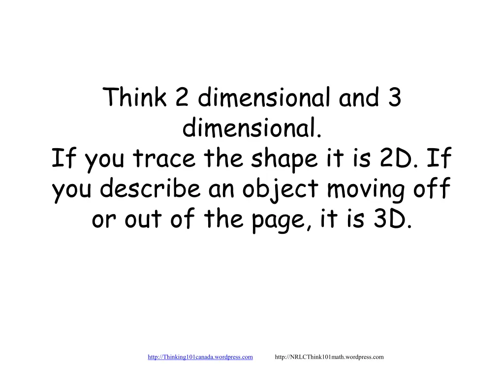 think 2 dimensional and 3 dimensional