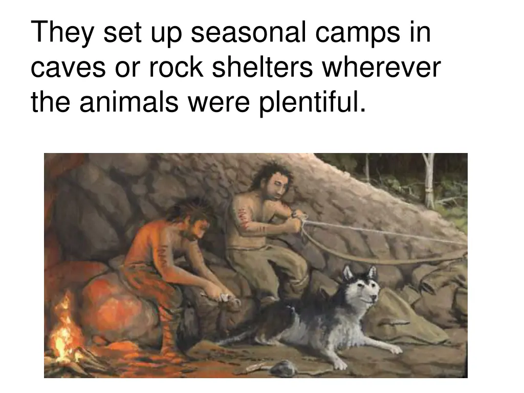 they set up seasonal camps in caves or rock