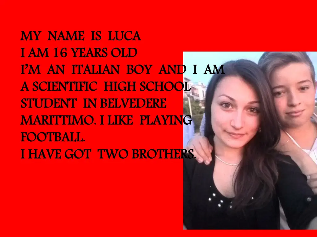 my name is luca i am 16 years old i m an italian