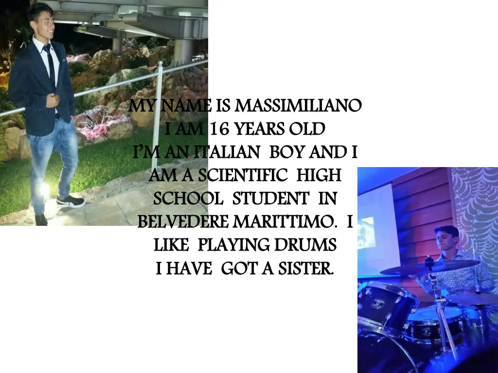 my name is massimiliano i am 16 years