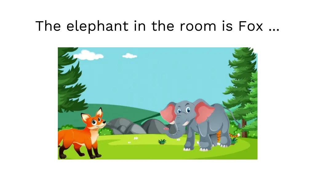 the elephant in the room is fox