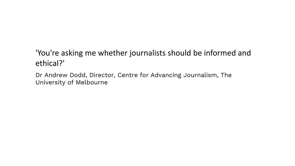 you re asking me whether journalists should