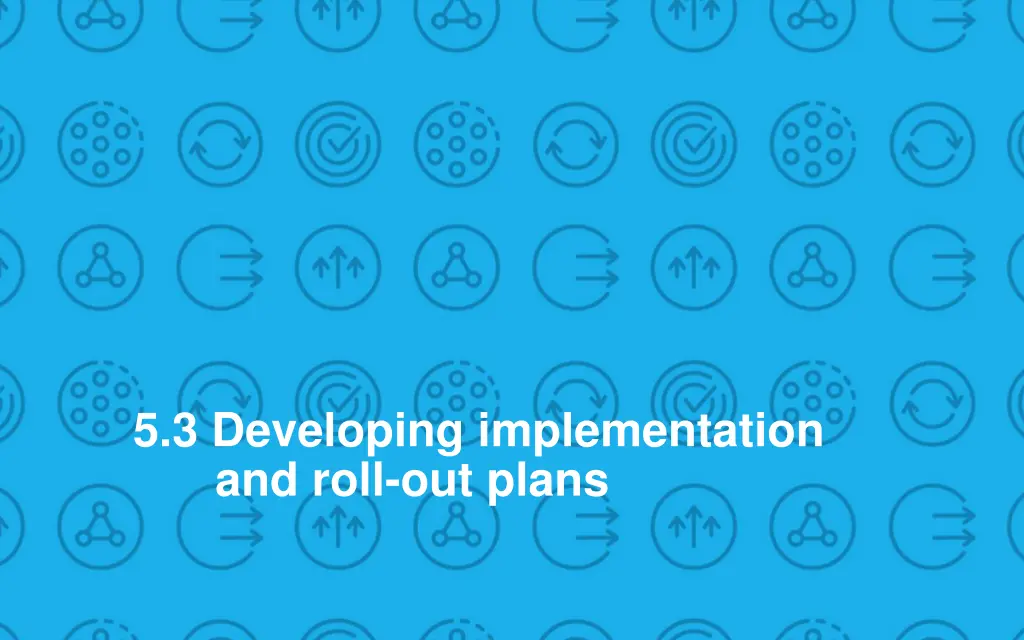 5 3 developing implementation and roll out plans