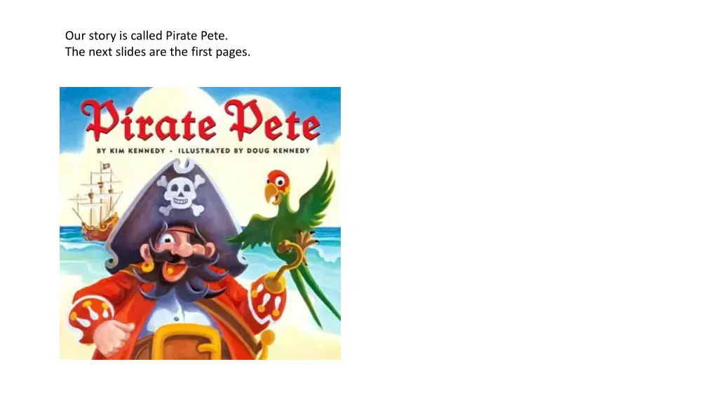 our story is called pirate pete the next slides