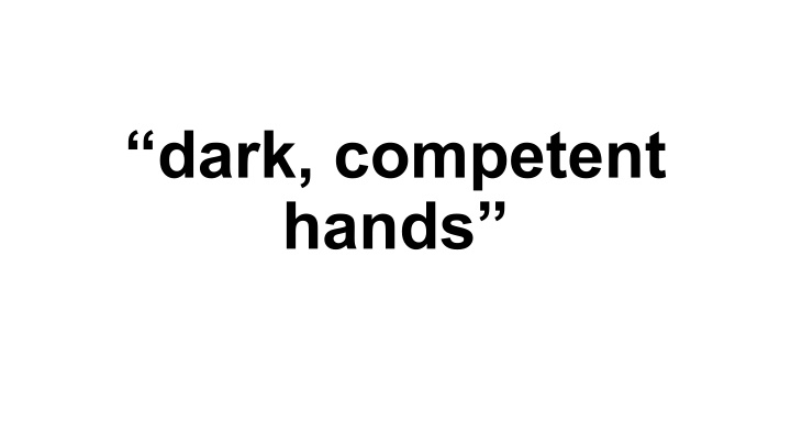 dark competent hands