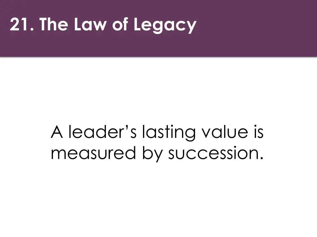 21 the law of legacy