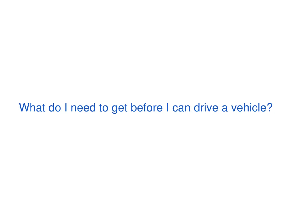 what do i need to get before i can drive a vehicle