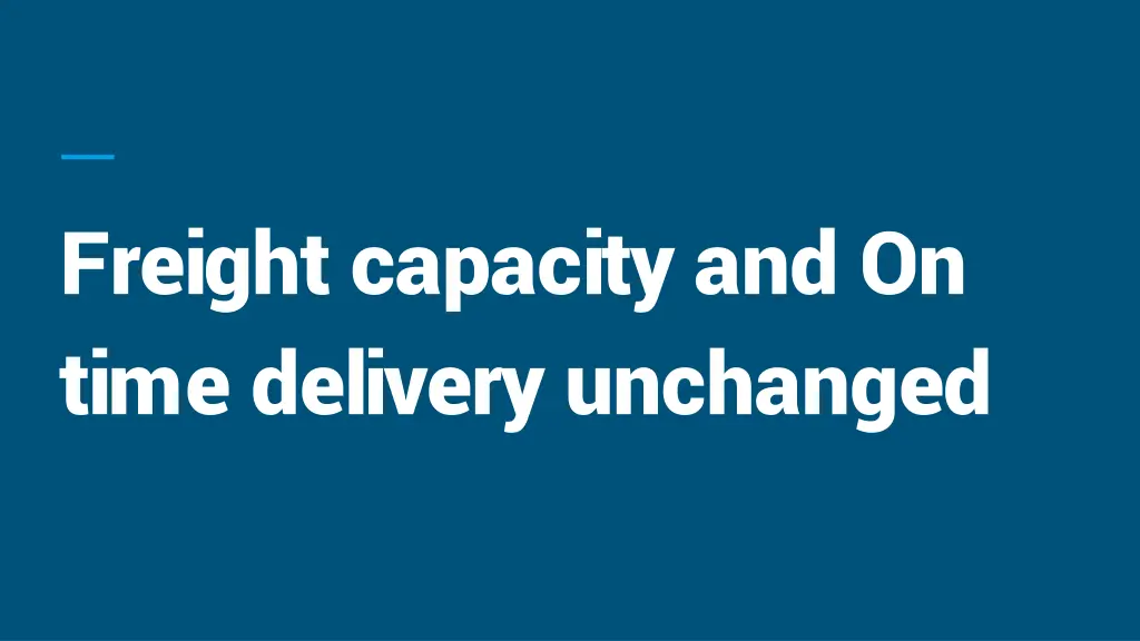 freight capacity and on time delivery unchanged