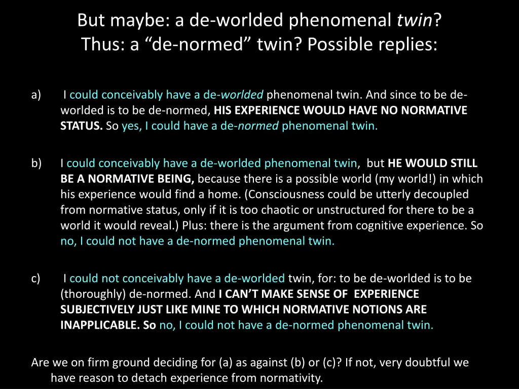 but maybe a de worlded phenomenal twin thus