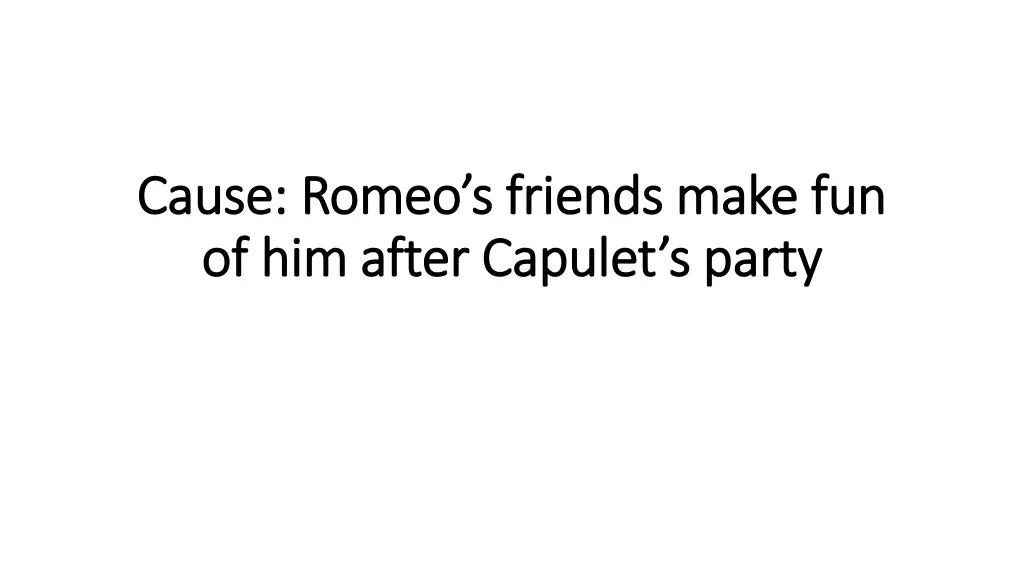 cause romeo s friends make fun cause romeo