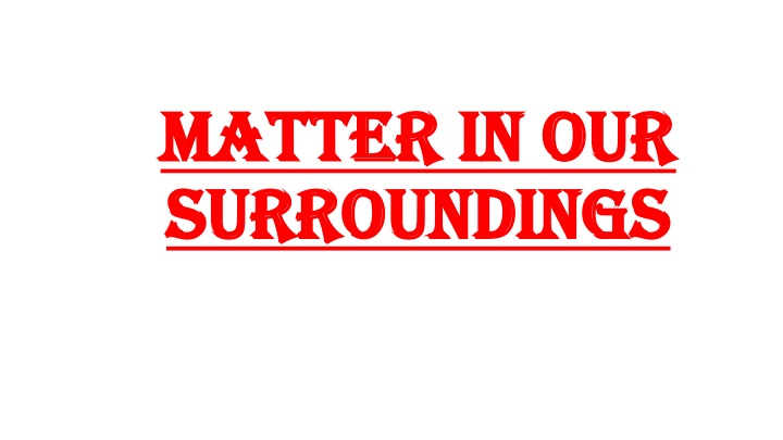 matter in our matter in our surroundings