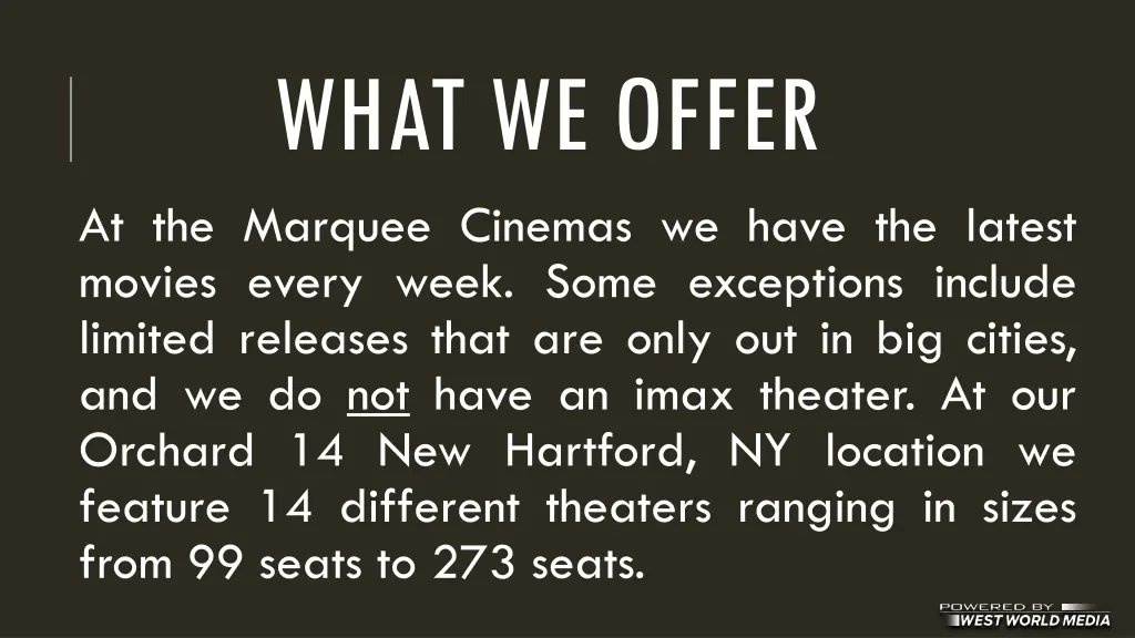 what we offer at the marquee cinemas we have