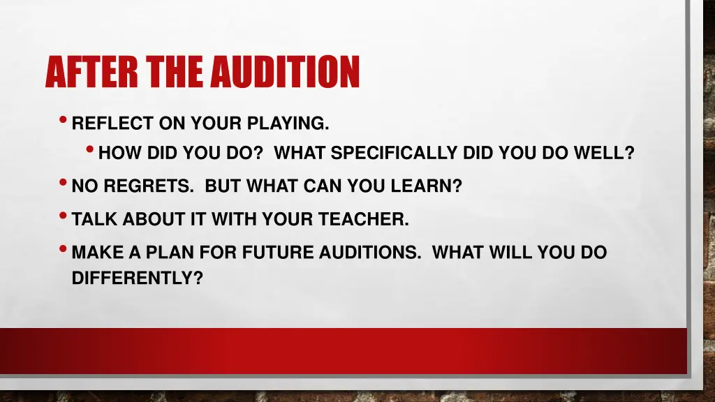 after the audition reflect on your playing