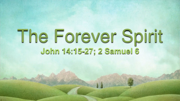 the forever spirit john 14 15 27 2 samuel 6