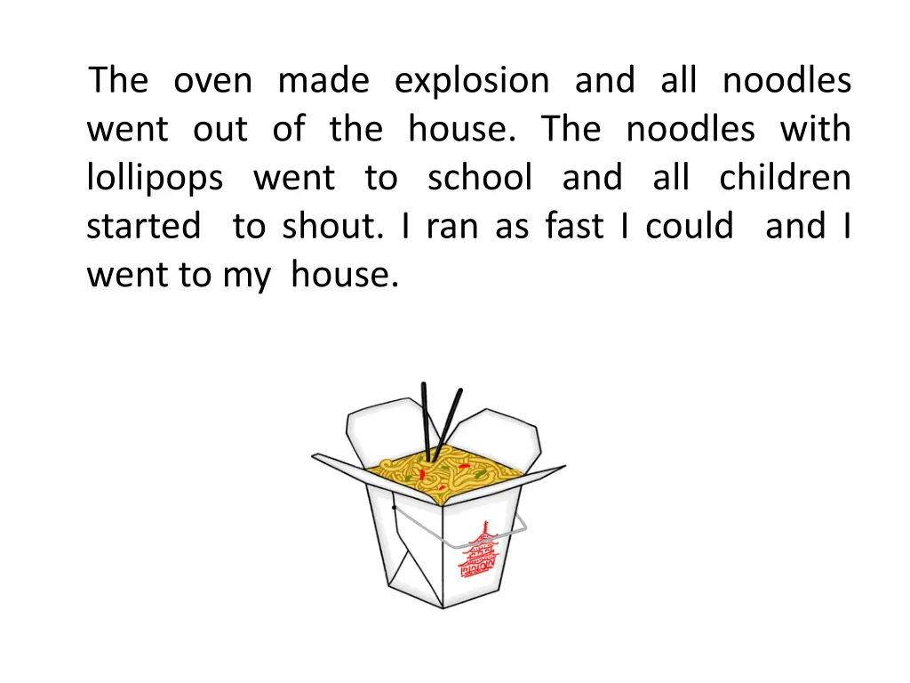 the oven made explosion and all noodles went