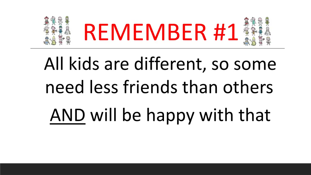 remember 1 all kids are different so some need