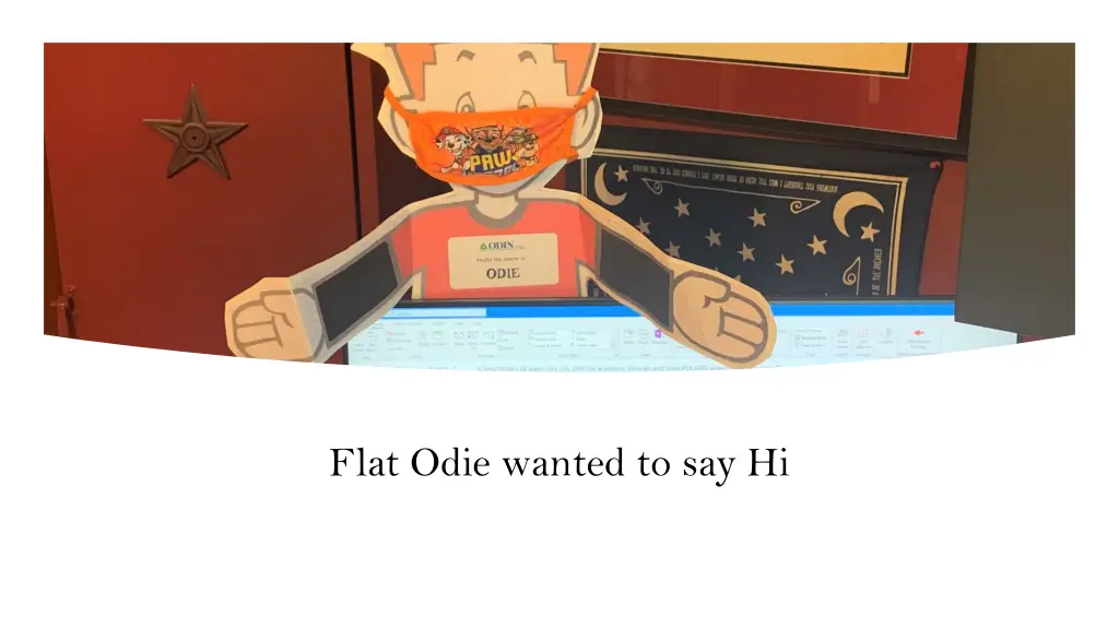 flat odie wanted to say hi