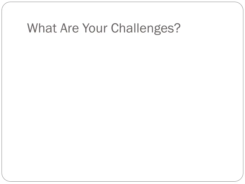 what are your challenges