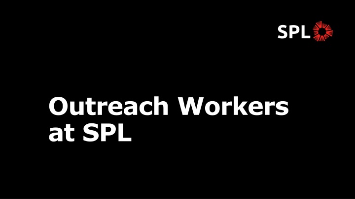 outreach workers at spl