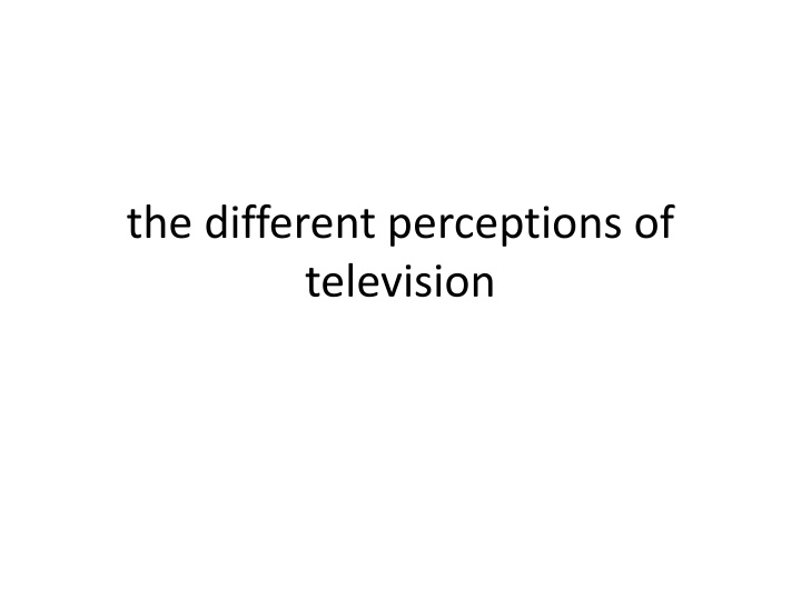 the different perceptions of television