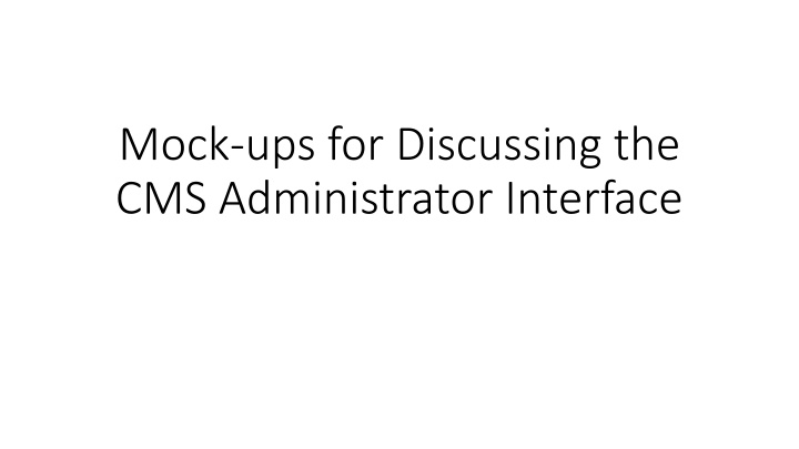 mock ups for discussing the cms administrator