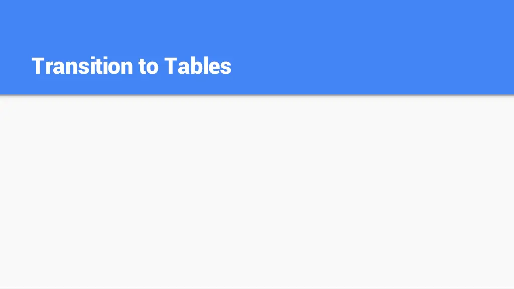 transition to tables