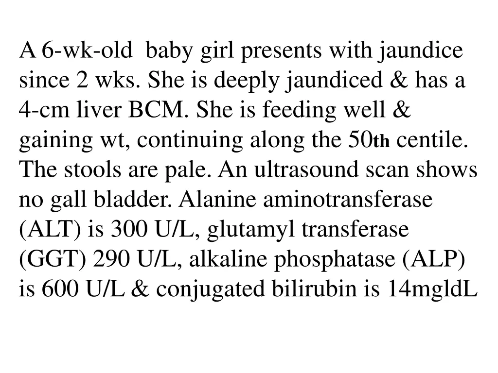 a 6 wk old baby girl presents with jaundice since