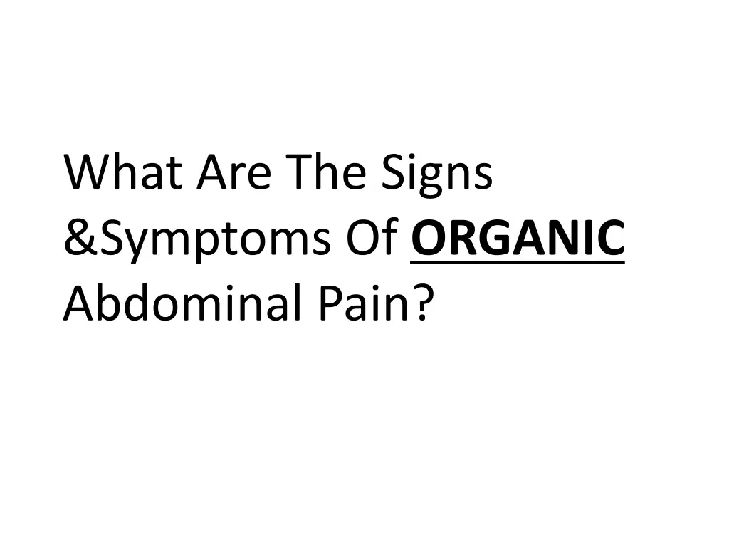 what are the signs symptoms of organic abdominal